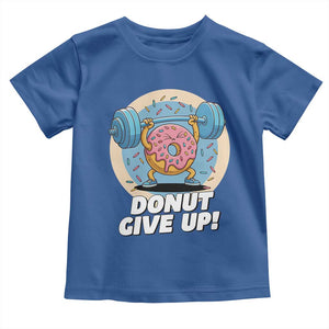 Donut Give Up Toddler T Shirt Funny Gym Workout Donut Lover Gift TS12 Royal Blue Print Your Wear