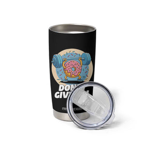 Donut Give Up Tumbler Cup Funny Gym Workout Donut Lover Gift TS12 Print Your Wear