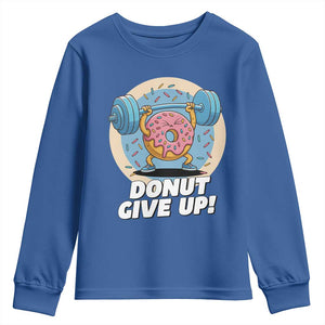 Donut Give Up Youth Sweatshirt Funny Gym Workout Donut Lover Gift TS12 Royal Blue Print Your Wear