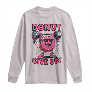 Donut Give Up Long Sleeve Shirt Fitness Motivation For Donut Lovers TS12 Ice Gray Print Your Wear