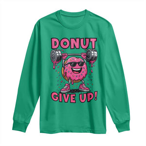 Donut Give Up Long Sleeve Shirt Fitness Motivation For Donut Lovers TS12 Irish Green Print Your Wear