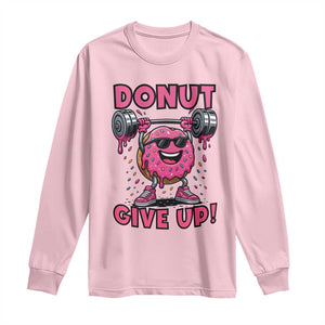 Donut Give Up Long Sleeve Shirt Fitness Motivation For Donut Lovers TS12 Light Pink Print Your Wear