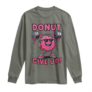 Donut Give Up Long Sleeve Shirt Fitness Motivation For Donut Lovers TS12 Military Green Print Your Wear