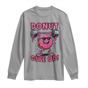 Donut Give Up Long Sleeve Shirt Fitness Motivation For Donut Lovers TS12 Sport Gray Print Your Wear