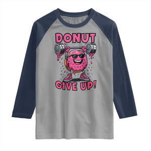 Donut Give Up Raglan Shirt Fitness Motivation For Donut Lovers TS12 Sport Gray Navy Print Your Wear