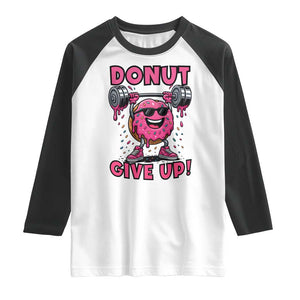 Donut Give Up Raglan Shirt Fitness Motivation For Donut Lovers TS12 White Black Print Your Wear