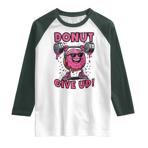 Donut Give Up Raglan Shirt Fitness Motivation For Donut Lovers TS12 White Dark Forest Green Print Your Wear