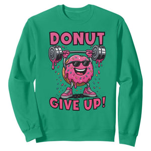 Donut Give Up Sweatshirt Fitness Motivation For Donut Lovers TS12 Irish Green Print Your Wear