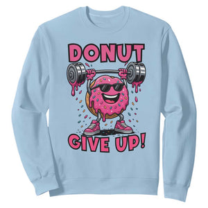 Donut Give Up Sweatshirt Fitness Motivation For Donut Lovers TS12 Light Blue Print Your Wear