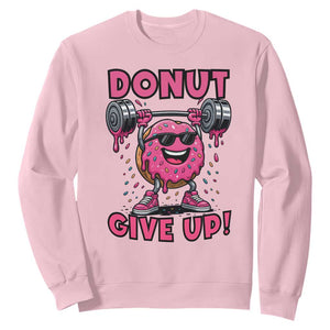 Donut Give Up Sweatshirt Fitness Motivation For Donut Lovers TS12 Light Pink Print Your Wear