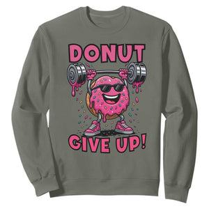 Donut Give Up Sweatshirt Fitness Motivation For Donut Lovers TS12 Military Green Print Your Wear