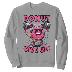 Donut Give Up Sweatshirt Fitness Motivation For Donut Lovers TS12 Sport Gray Print Your Wear