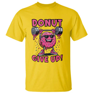 Donut Give Up T Shirt Fitness Motivation For Donut Lovers TS12 Daisy Print Your Wear