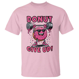 Donut Give Up T Shirt Fitness Motivation For Donut Lovers TS12 Light Pink Print Your Wear