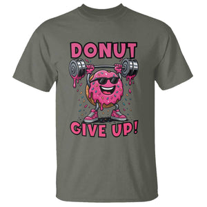 Donut Give Up T Shirt Fitness Motivation For Donut Lovers TS12 Military Green Print Your Wear