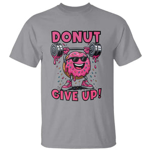 Donut Give Up T Shirt Fitness Motivation For Donut Lovers TS12 Sport Gray Print Your Wear