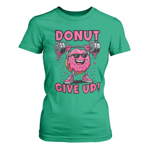 Donut Give Up T Shirt For Women Fitness Motivation For Donut Lovers TS12 Irish Green Print Your Wear