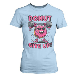 Donut Give Up T Shirt For Women Fitness Motivation For Donut Lovers TS12 Light Blue Print Your Wear