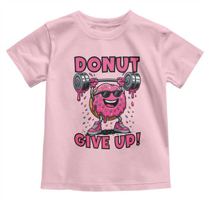 Donut Give Up Toddler T Shirt Fitness Motivation For Donut Lovers TS12 Light Pink Print Your Wear