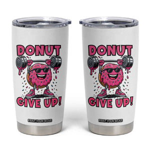 Donut Give Up Tumbler Cup Fitness Motivation For Donut Lovers TS12 White Print Your Wear