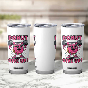 Donut Give Up Tumbler Cup Fitness Motivation For Donut Lovers TS12 Print Your Wear
