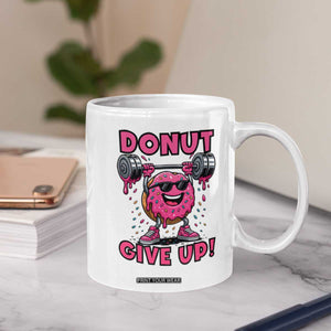 Donut Give Up Coffee Mug Fitness Motivation For Donut Lovers TS12 Print Your Wear