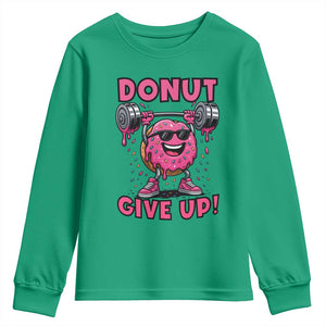 Donut Give Up Youth Sweatshirt Fitness Motivation For Donut Lovers TS12 Irish Green Print Your Wear