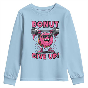 Donut Give Up Youth Sweatshirt Fitness Motivation For Donut Lovers TS12 Light Blue Print Your Wear