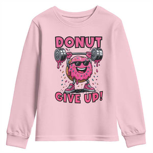 Donut Give Up Youth Sweatshirt Fitness Motivation For Donut Lovers TS12 Light Pink Print Your Wear
