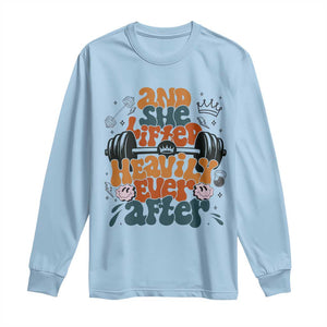 And She Lifted Heavily Ever After Long Sleeve Shirt Funny Gym Workout Gift TS12 Light Blue Print Your Wear