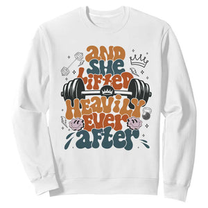 And She Lifted Heavily Ever After Sweatshirt Funny Gym Workout Gift TS12 White Print Your Wear