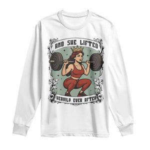 And She Lifted Heavily Ever After Long Sleeve Shirt Women Weightlifting Humor Gift TS12 White Print Your Wear