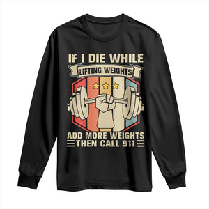 If I Die While Lifting Weights Long Sleeve Shirt Funny Weightlifting Fitness Gift TS12 Black Print Your Wear
