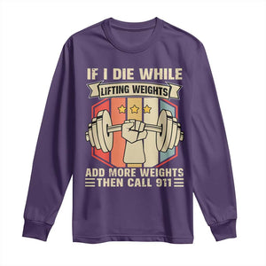 If I Die While Lifting Weights Long Sleeve Shirt Funny Weightlifting Fitness Gift TS12 Purple Print Your Wear
