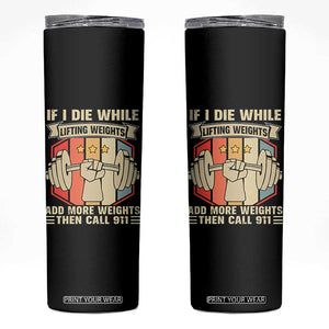 If I Die While Lifting Weights Skinny Tumbler Funny Weightlifting Fitness Gift TS12 Black Print Your Wear