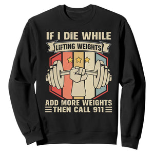 If I Die While Lifting Weights Sweatshirt Funny Weightlifting Fitness Gift TS12 Black Print Your Wear