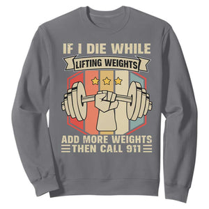 If I Die While Lifting Weights Sweatshirt Funny Weightlifting Fitness Gift TS12 Charcoal Print Your Wear