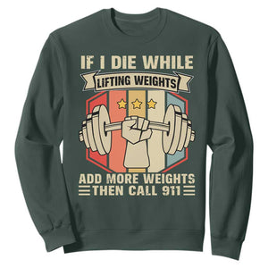 If I Die While Lifting Weights Sweatshirt Funny Weightlifting Fitness Gift TS12 Dark Forest Green Print Your Wear