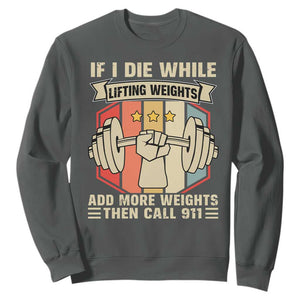 If I Die While Lifting Weights Sweatshirt Funny Weightlifting Fitness Gift TS12 Dark Heather Print Your Wear