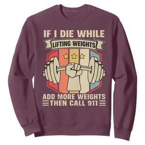If I Die While Lifting Weights Sweatshirt Funny Weightlifting Fitness Gift TS12 Maroon Print Your Wear