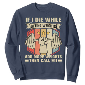 If I Die While Lifting Weights Sweatshirt Funny Weightlifting Fitness Gift TS12 Navy Print Your Wear