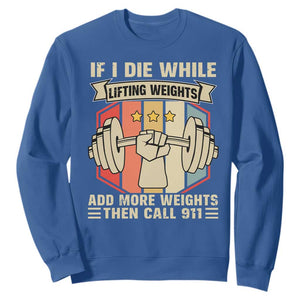 If I Die While Lifting Weights Sweatshirt Funny Weightlifting Fitness Gift TS12 Royal Blue Print Your Wear