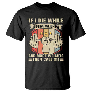 If I Die While Lifting Weights T Shirt Funny Weightlifting Fitness Gift TS12 Black Print Your Wear