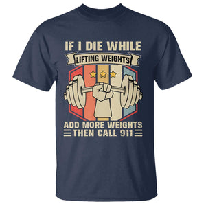 If I Die While Lifting Weights T Shirt Funny Weightlifting Fitness Gift TS12 Navy Print Your Wear