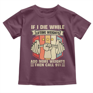 If I Die While Lifting Weights Toddler T Shirt Funny Weightlifting Fitness Gift TS12 Maroon Print Your Wear