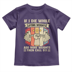 If I Die While Lifting Weights Toddler T Shirt Funny Weightlifting Fitness Gift TS12 Purple Print Your Wear