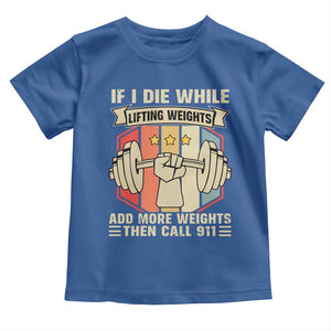 If I Die While Lifting Weights Toddler T Shirt Funny Weightlifting Fitness Gift TS12 Royal Blue Print Your Wear