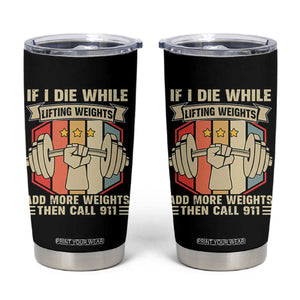 If I Die While Lifting Weights Tumbler Cup Funny Weightlifting Fitness Gift TS12 Black Print Your Wear