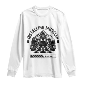 Installing Muscles Please Wait Long Sleeve Shirt Bigfoot Funny Gym Workout Gift TS12 White Print Your Wear