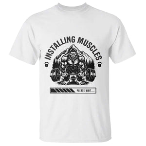 Installing Muscles Please Wait T Shirt Bigfoot Funny Gym Workout Gift TS12 White Print Your Wear